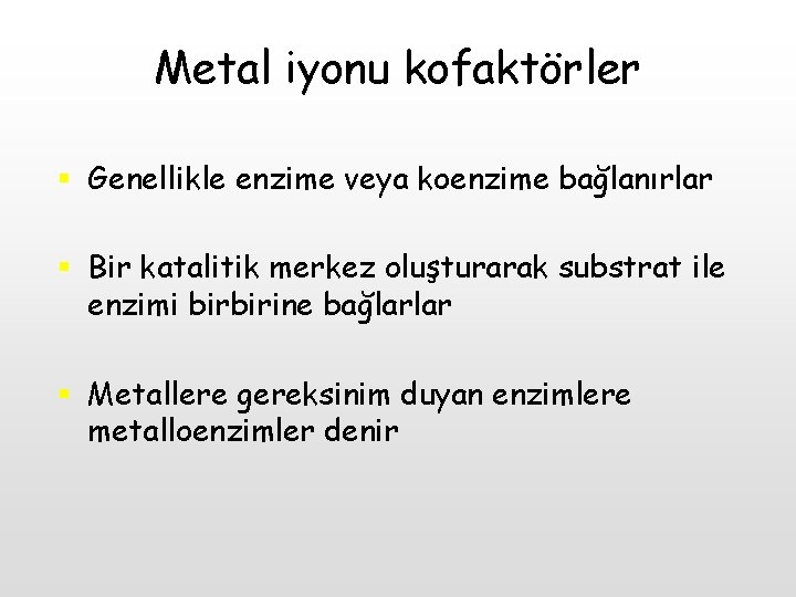 Metal iyonu kofaktörler § Genellikle enzime veya koenzime bağlanırlar § Bir katalitik merkez oluşturarak