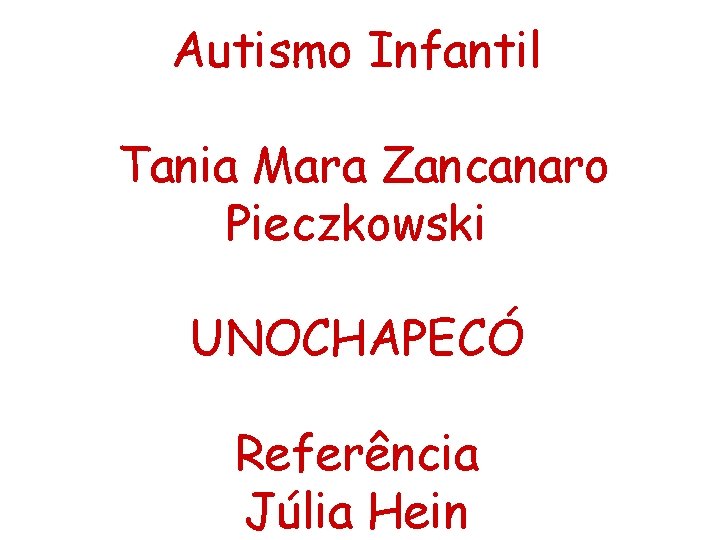 Autismo Infantil Tania Mara Zancanaro Pieczkowski UNOCHAPECÓ Referência Júlia Hein 