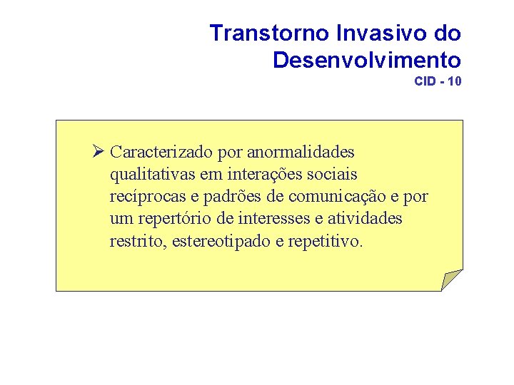 Transtorno Invasivo do Desenvolvimento CID - 10 Ø Caracterizado por anormalidades qualitativas em interações