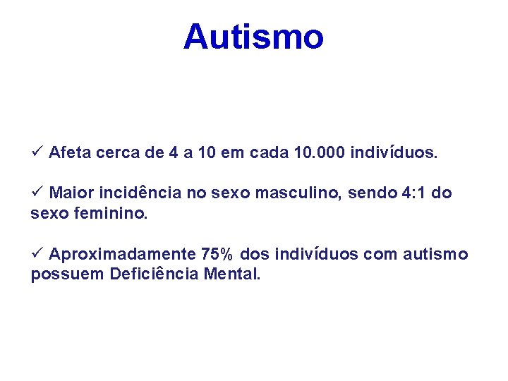 Autismo ü Afeta cerca de 4 a 10 em cada 10. 000 indivíduos. ü Autismo ü Afeta cerca de 4 a 10 em cada 10. 000 indivíduos. ü