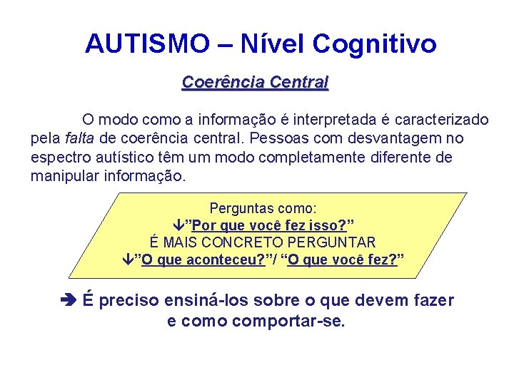 AUTISMO – Nível Cognitivo Coerência Central O modo como a informação é interpretada é