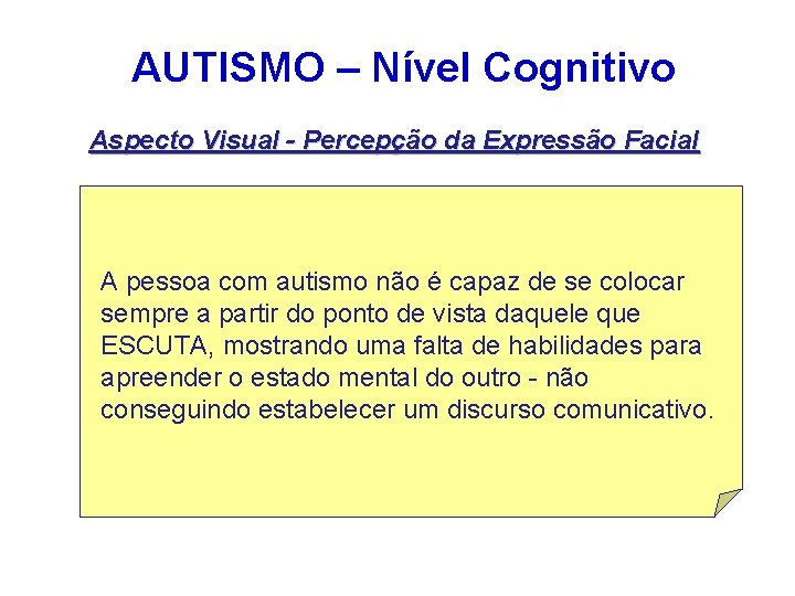 AUTISMO – Nível Cognitivo Aspecto Visual - Percepção da Expressão Facial A pessoa com AUTISMO – Nível Cognitivo Aspecto Visual - Percepção da Expressão Facial A pessoa com