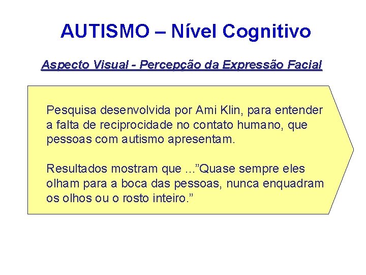 AUTISMO – Nível Cognitivo Aspecto Visual - Percepção da Expressão Facial Pesquisa desenvolvida por