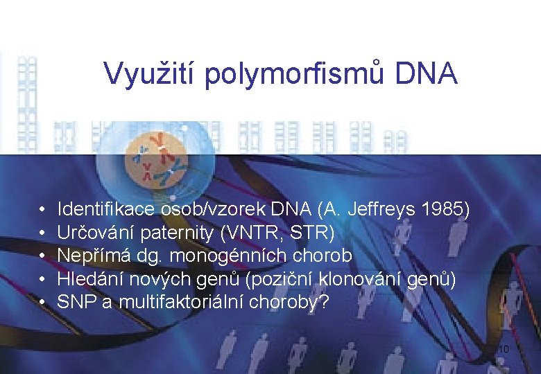 Využití polymorfismů DNA • • • Identifikace osob/vzorek DNA (A. Jeffreys 1985) Určování paternity