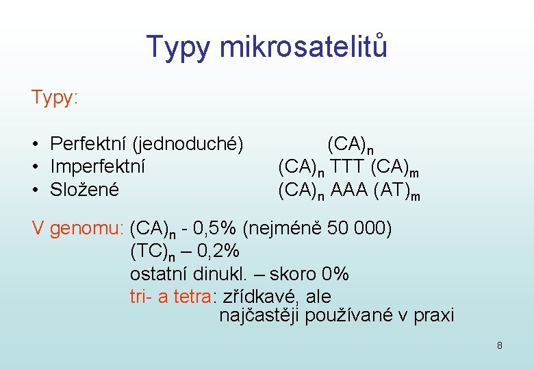 Typy mikrosatelitů Typy: • Perfektní (jednoduché) • Imperfektní • Složené (CA)n TTT (CA)m (CA)n