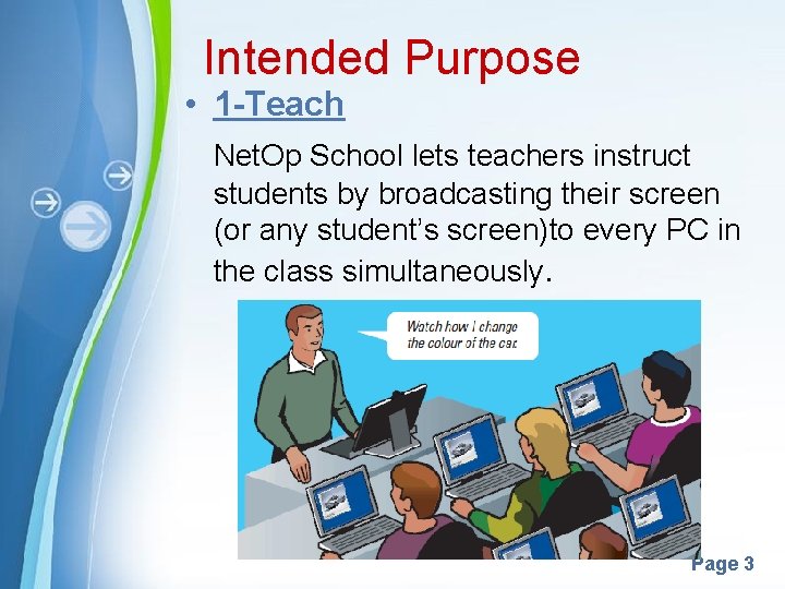 Intended Purpose • 1 -Teach Net. Op School lets teachers instruct students by broadcasting