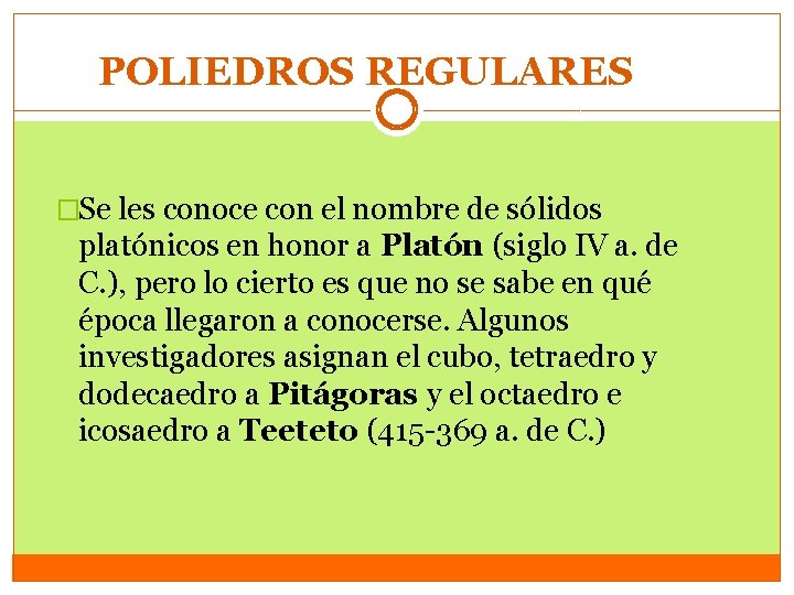 POLIEDROS REGULARES �Se les conoce con el nombre de sólidos platónicos en honor a