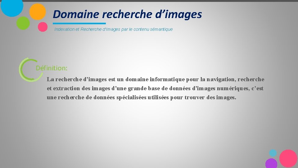 Domaine recherche d’images Indexation et Recherche d’Images par le contenu sémantique Définition: La recherche