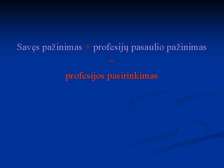 Savęs pažinimas + profesijų pasaulio pažinimas = profesijos pasirinkimas 