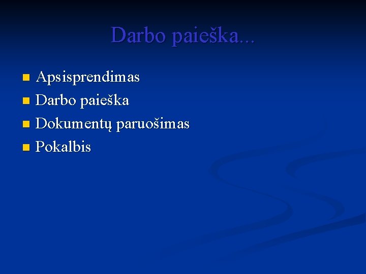 Darbo paieška. . . Apsisprendimas n Darbo paieška n Dokumentų paruošimas n Pokalbis n