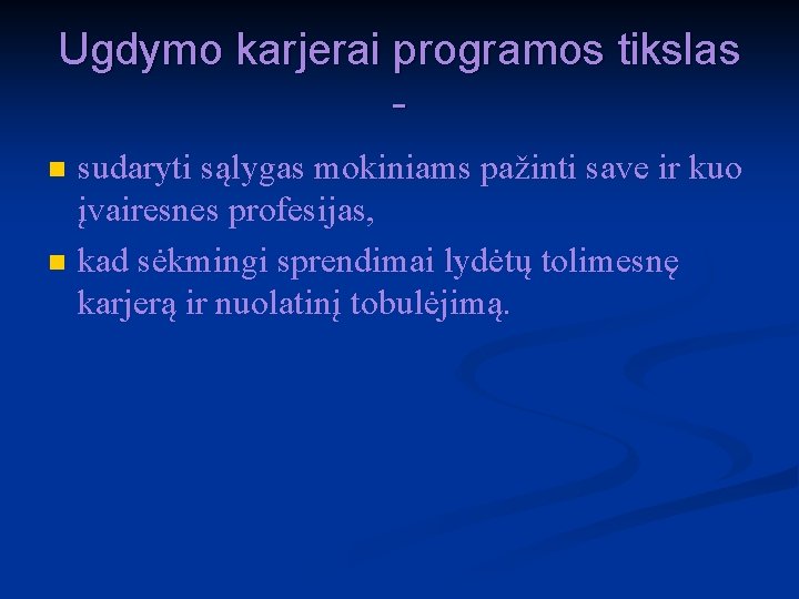 Ugdymo karjerai programos tikslas n n sudaryti sąlygas mokiniams pažinti save ir kuo įvairesnes