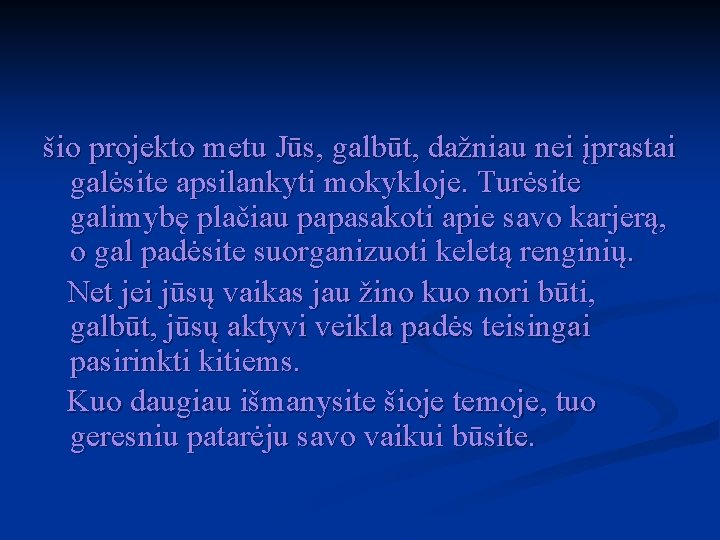 šio projekto metu Jūs, galbūt, dažniau nei įprastai galėsite apsilankyti mokykloje. Turėsite galimybę plačiau