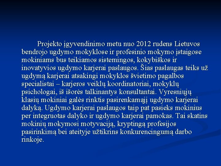  Projekto įgyvendinimo metu nuo 2012 rudens Lietuvos bendrojo ugdymo mokyklose ir profesinio mokymo