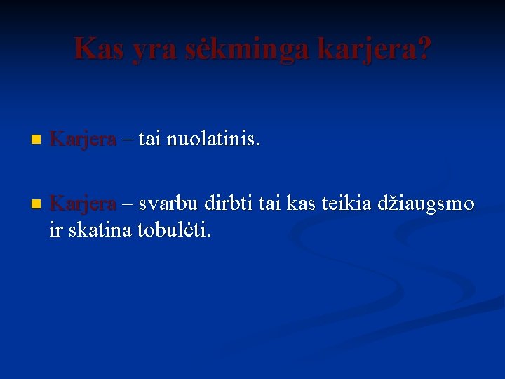 Kas yra sėkminga karjera? n Karjera – tai nuolatinis. n Karjera – svarbu dirbti