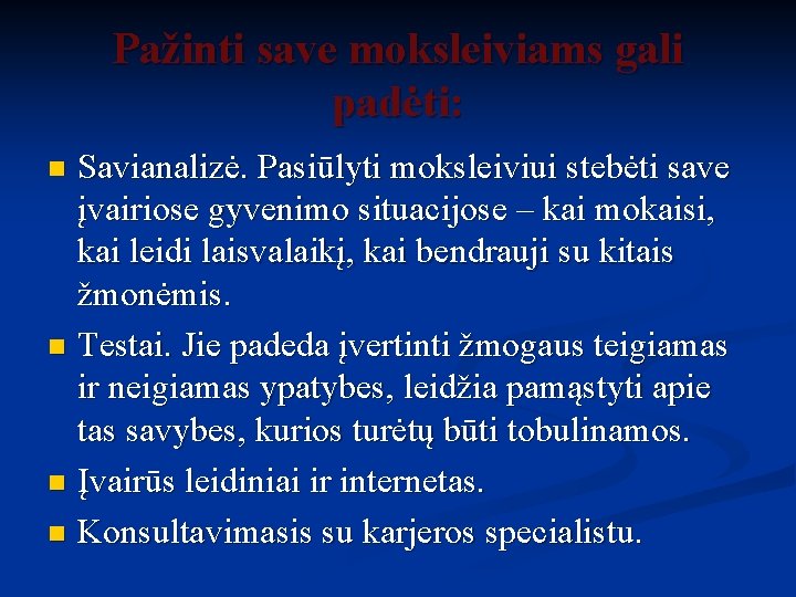 Pažinti save moksleiviams gali padėti: Savianalizė. Pasiūlyti moksleiviui stebėti save įvairiose gyvenimo situacijose –