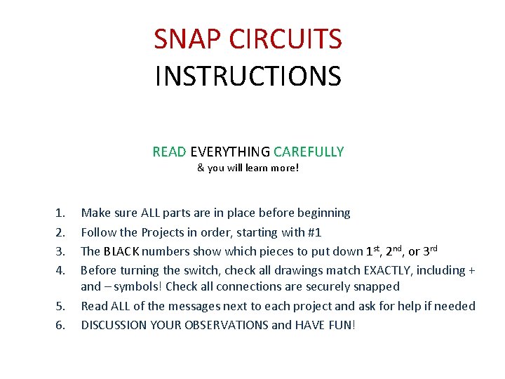 SNAP CIRCUITS INSTRUCTIONS READ EVERYTHING CAREFULLY & you will learn more! 1. 2. 3.