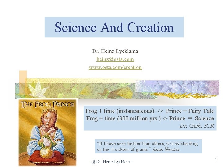 Science And Creation Dr. Heinz Lycklama heinz@osta. com www. osta. com/creation Frog + time