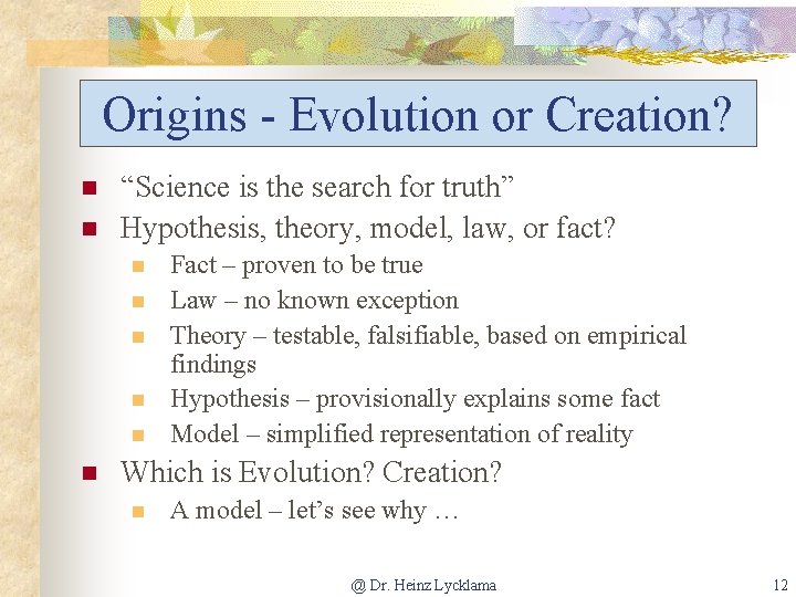 Origins - Evolution or Creation? n n “Science is the search for truth” Hypothesis,