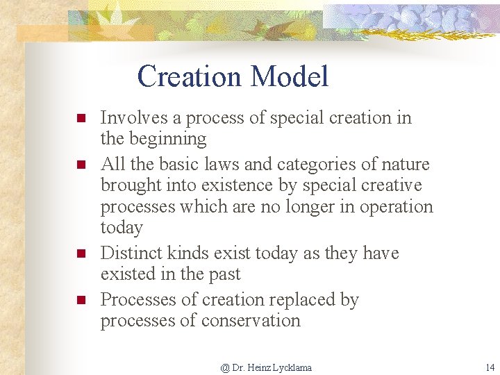 Creation Model n n Involves a process of special creation in the beginning All