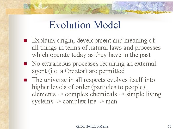 Evolution Model n n n Explains origin, development and meaning of all things in