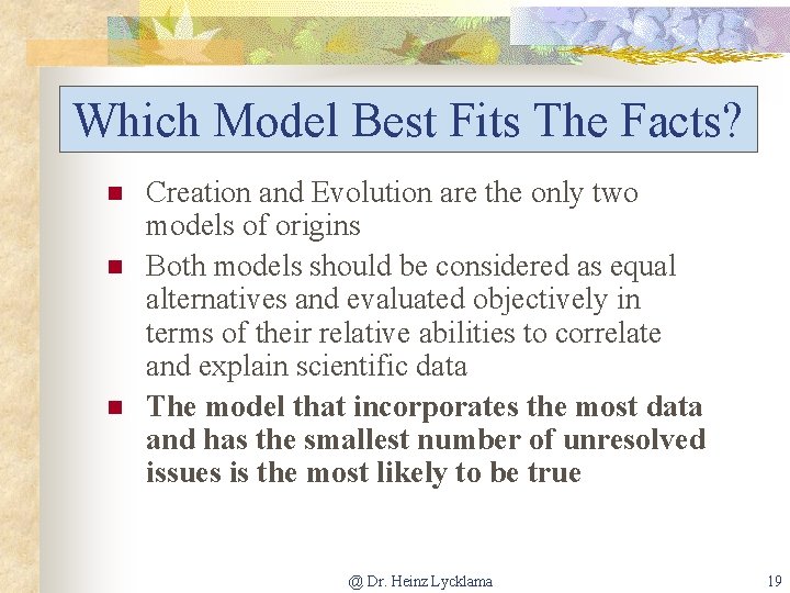 Which Model Best Fits The Facts? n n n Creation and Evolution are the