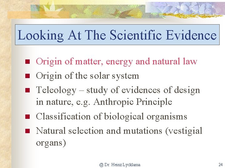 Looking At The Scientific Evidence n n n Origin of matter, energy and natural