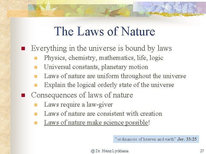 The Laws of Nature n Everything in the universe is bound by laws n