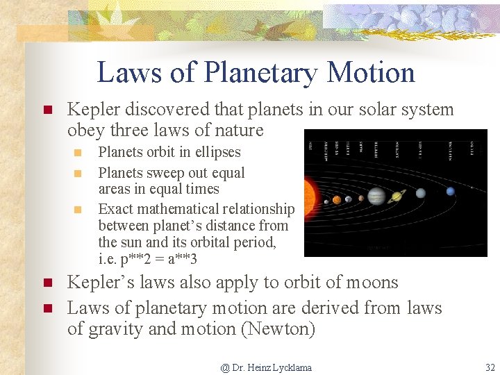 Laws of Planetary Motion n Kepler discovered that planets in our solar system obey