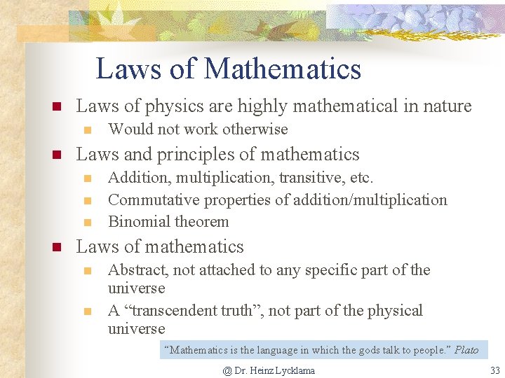 Laws of Mathematics n Laws of physics are highly mathematical in nature n n