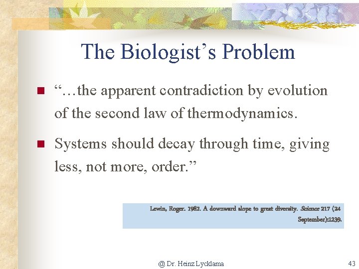 The Biologist’s Problem n “…the apparent contradiction by evolution of the second law of