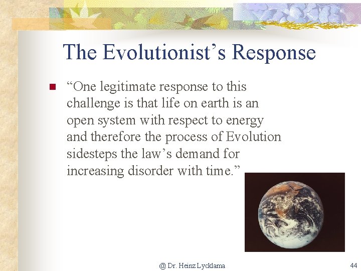 The Evolutionist’s Response n “One legitimate response to this challenge is that life on