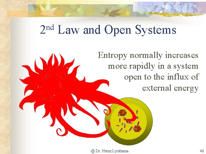 2 nd Law and Open Systems Entropy normally increases more rapidly in a system