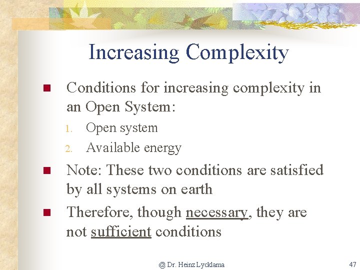 Increasing Complexity n Conditions for increasing complexity in an Open System: 1. 2. n