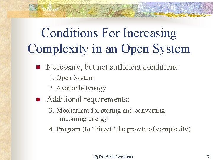 Conditions For Increasing Complexity in an Open System n Necessary, but not sufficient conditions: