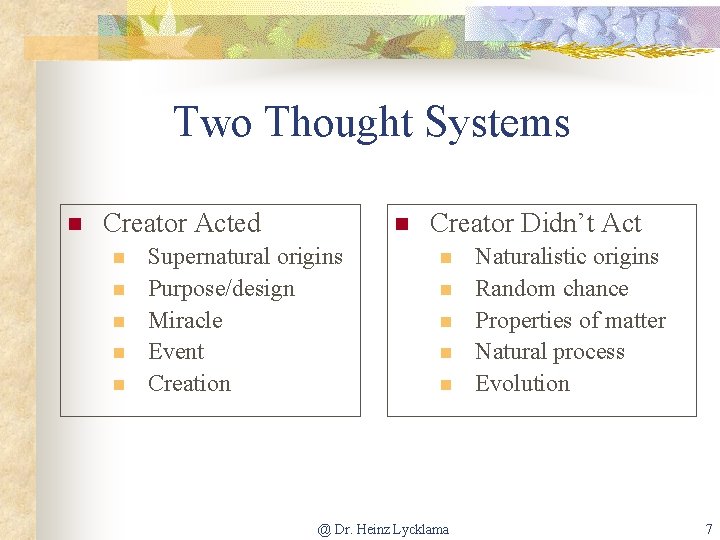 Two Thought Systems n Creator Acted n n n Supernatural origins Purpose/design Miracle Event