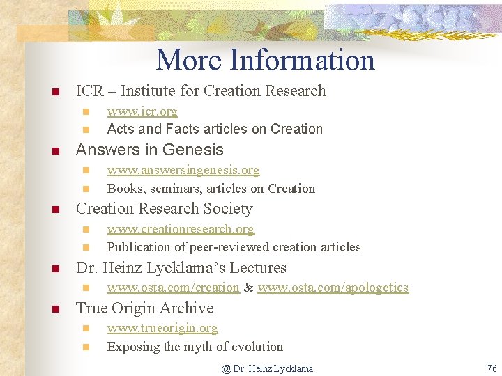 More Information n ICR – Institute for Creation Research n n n Answers in