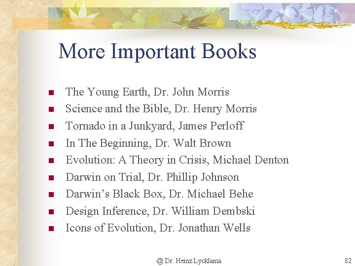 More Important Books n n n n n The Young Earth, Dr. John Morris