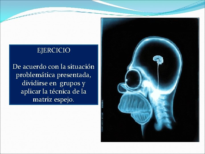 EJERCICIO De acuerdo con la situación problemática presentada, dividirse en grupos y aplicar la
