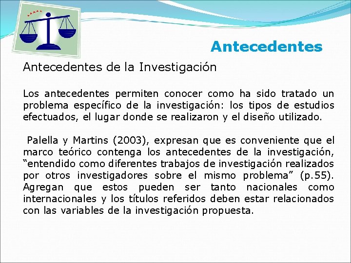Antecedentes de la Investigación Los antecedentes permiten conocer como ha sido tratado un problema