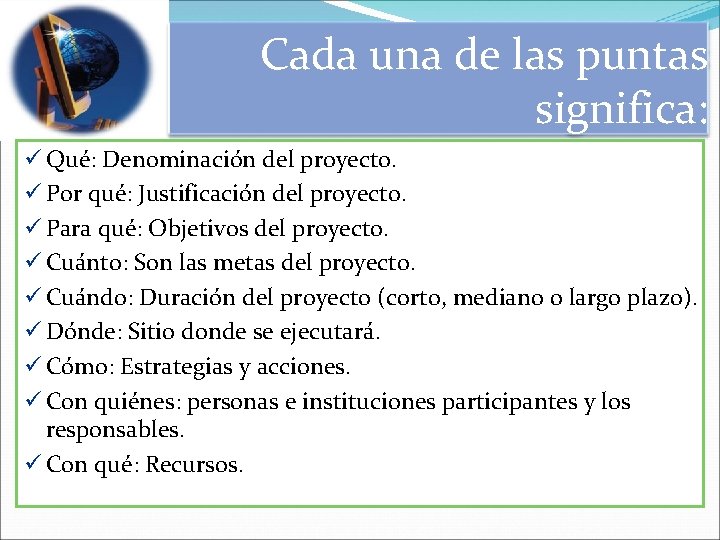 Cada una de las puntas significa: ü Qué: Denominación del proyecto. ü Por qué:
