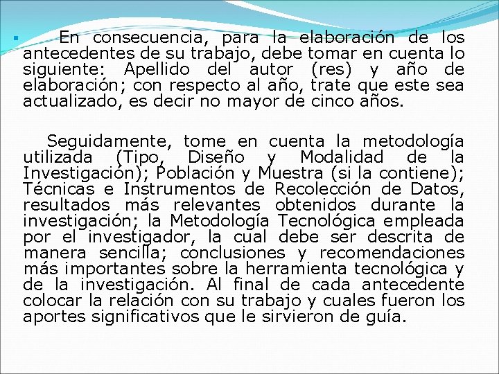 § En consecuencia, para la elaboración de los antecedentes de su trabajo, debe tomar