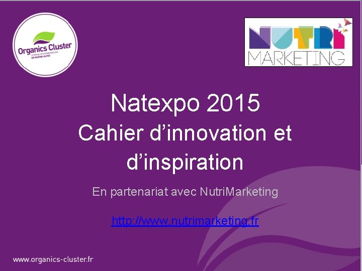 & Natexpo 2015 Cahier d’innovation et d’inspiration En partenariat avec Nutri. Marketing http: //www.