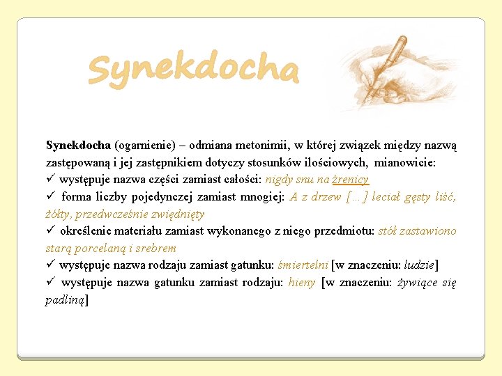 Synekdocha (ogarnienie) – odmiana metonimii, w której związek między nazwą zastępowaną i jej zastępnikiem