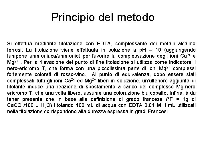 Principio del metodo Si effettua mediante titolazione con EDTA, complessante dei metalli alcalinoterrosi. La Principio del metodo Si effettua mediante titolazione con EDTA, complessante dei metalli alcalinoterrosi. La