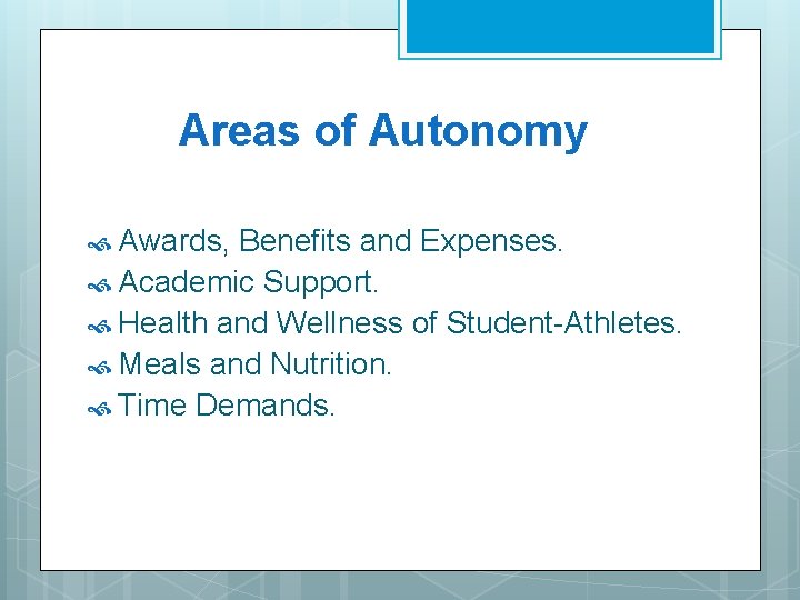 Areas of Autonomy Awards, Benefits and Expenses. Academic Support. Health and Wellness of Student-Athletes. Areas of Autonomy Awards, Benefits and Expenses. Academic Support. Health and Wellness of Student-Athletes.