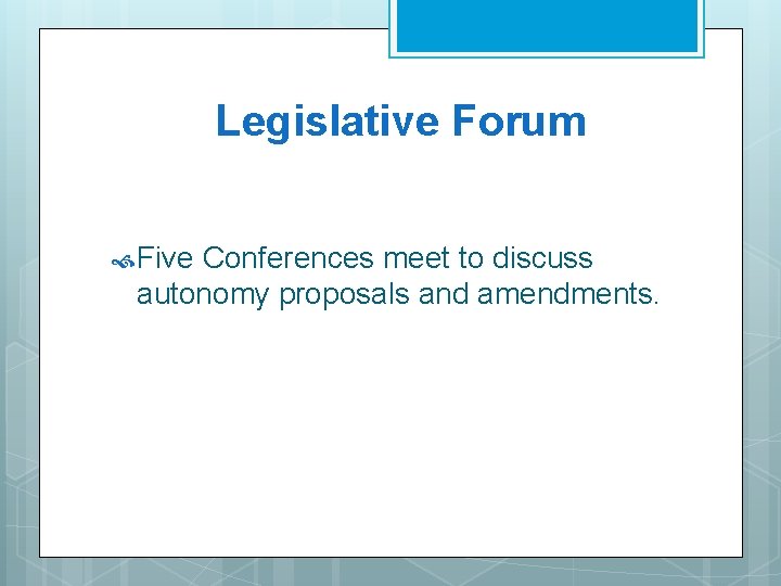 Legislative Forum Five Conferences meet to discuss autonomy proposals and amendments. Legislative Forum Five Conferences meet to discuss autonomy proposals and amendments.