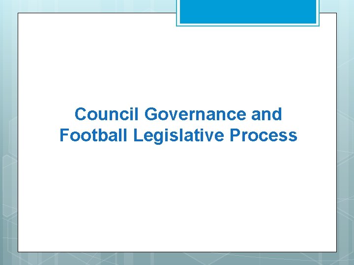 Council Governance and Football Legislative Process Council Governance and Football Legislative Process