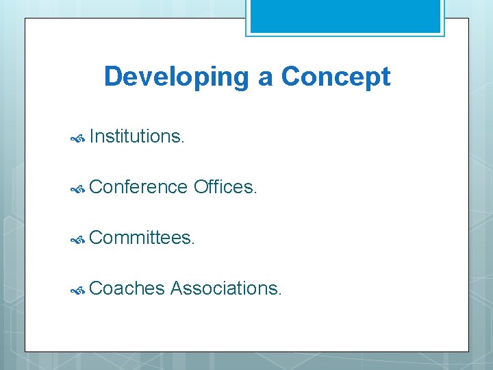 Developing a Concept Institutions. Conference Offices. Committees. Coaches Associations. Developing a Concept Institutions. Conference Offices. Committees. Coaches Associations.