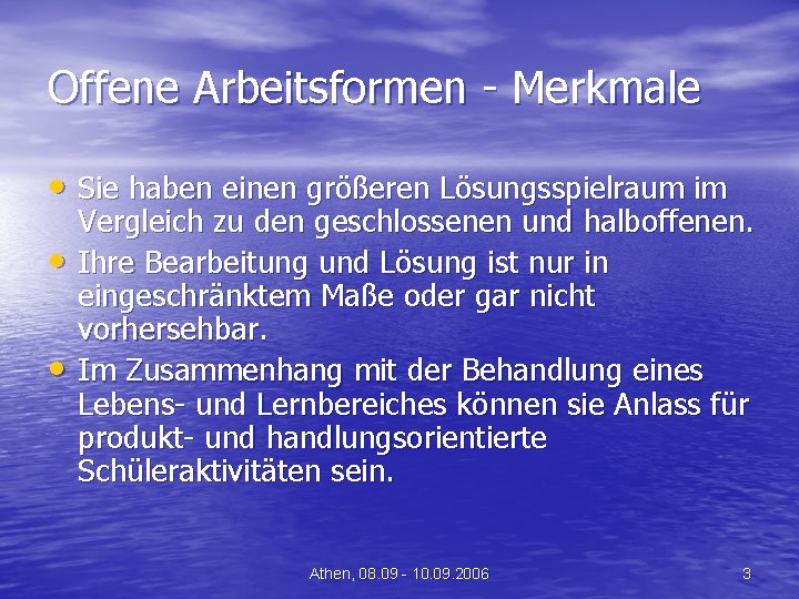 Offene Arbeitsformen - Merkmale • Sie haben einen größeren Lösungsspielraum im • • Vergleich