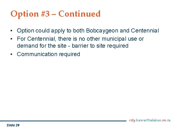 Option #3 – Continued • Option could apply to both Bobcaygeon and Centennial •